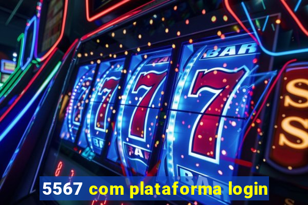 5567 com plataforma login